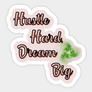 Hustle Hard, Dream Big Sticker